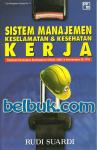 Sistem Manajemen Keselamatan & Kesehatan Kerja: Panduan Penerapan Berdasarkan OHSAS 18001 & Permenaker 05/1996